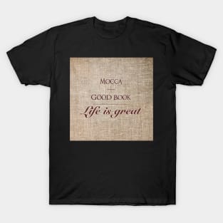 Mocca and good book = life is great T-Shirt